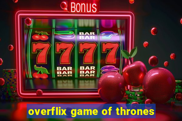 overflix game of thrones